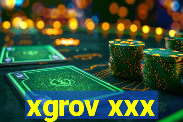 xgrov xxx